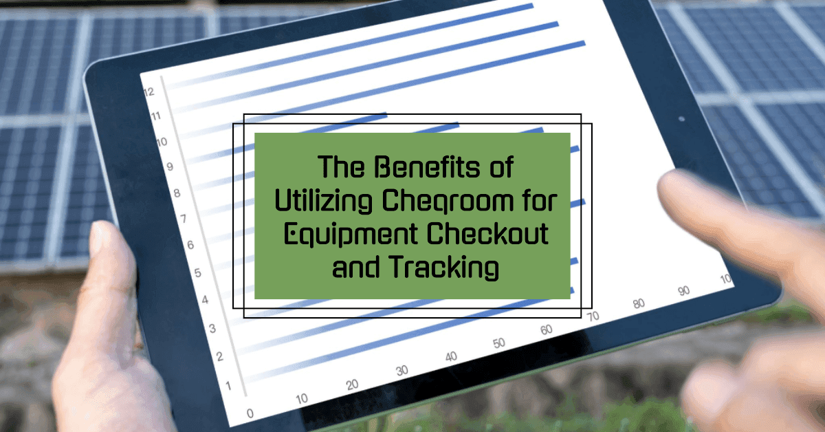 The Benefits of Utilizing Cheqroom for Equipment Checkout and Tracking